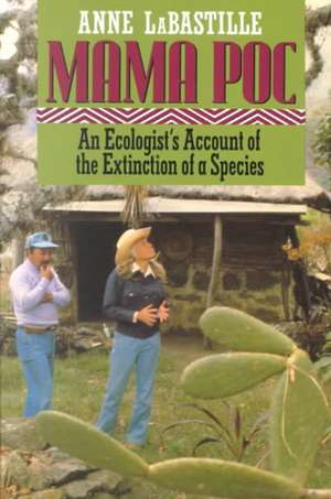 Mama Poc – An Ecologist`s Account of the Extinction of a Species de A Labastille