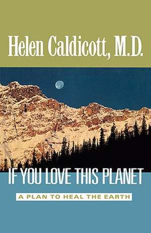 If You Love This Planet: A Plan to Heal the Earth de Helen. Caldicott