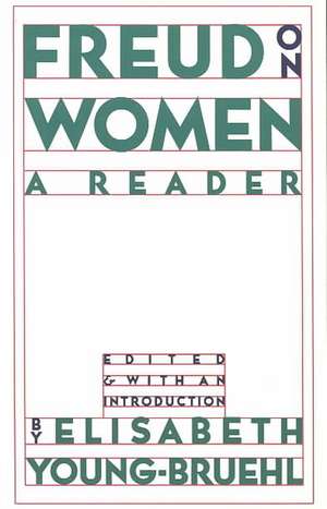 Freud on Women – A Reader de Elisabeth Young–bruehl