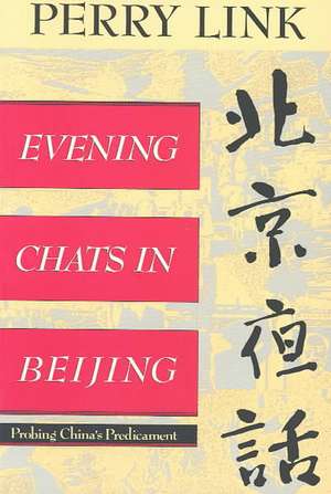 Evening Chats in Beijing – Probing China`s Predicament de E. Perry Link