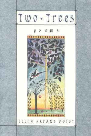 Two Trees – Poems de Ellen Bryant Voigt