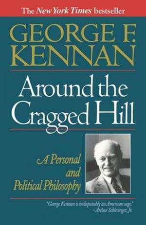 Around the Cragged Hill – A Personal and Political Philosophy de George F. Kennan