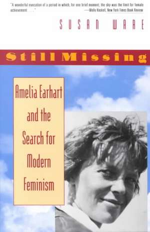 Still Missing – Amelia Earhart and the Search for Modern Feminism de Susan Ware