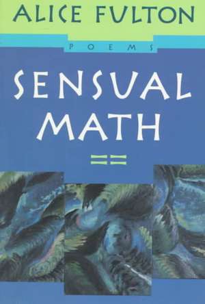 Sensual Math – Poems de Alice Fulton