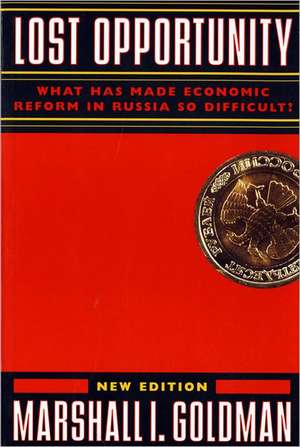 Lost Opportunity – What Has Made Economic Reform in Russia So Difficult? (Paper) de Marshall I. Goldman