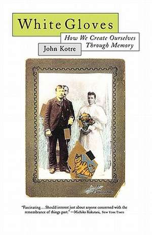 White Gloves – How We Create Ourselves Through Memory de J Kotre