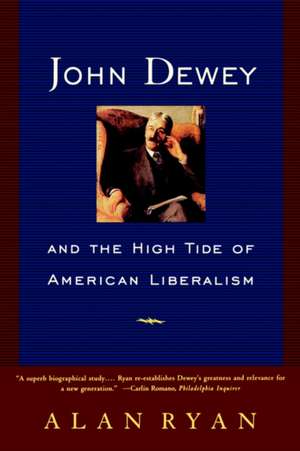 John Dewey and the High Tide of American Liberalism de Alan Ryan