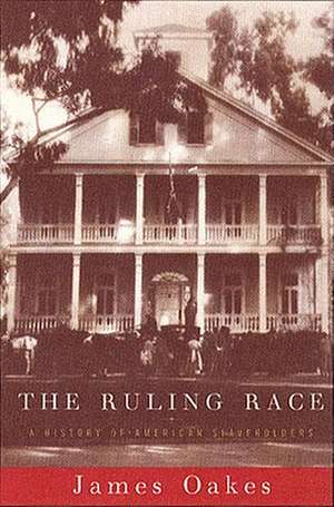 The Ruling Race – A History of American Slaveholders de James Oakes