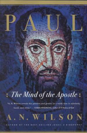 Paul: The Mind of the Apostle de A. N. Wilson