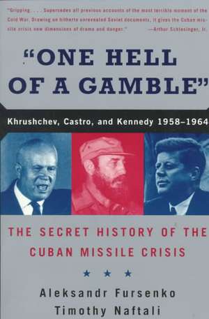 "One Hell of a Gamble" – Khrushchev, Castro, and Cuban Missile Crisis de Aleksandr Fursenko