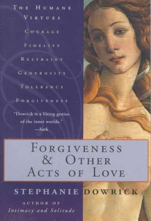 Forgiveness and Other Acts of Love de Stephanie Dowrick