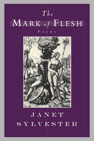 The Mark of Flesh – Poems (Paper) de Janet Sylvester