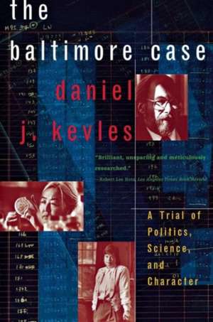 The Baltimore Case – A Trial of Politics, Science & Character de Daniel J. Kevles