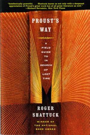 Proust′s Way – A Field Guide to the Search for Lost Time de Roger Shattuck