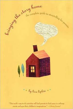 Bringing the Story Home – The Complete Guide to Storytelling for Parents de Lisa Lipkin