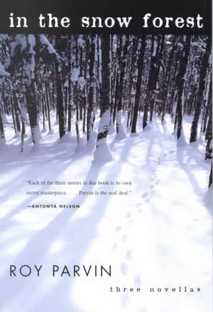 In The Snow Forest – Three Novellas de Roy Parvin