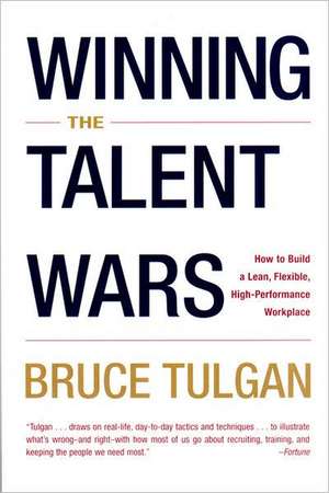 Winning the Talent Wars – Recruiting & Retaining the Best Talent de Bruce Tulgan