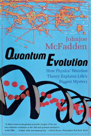 Quantum Evolution – How Physics` Weirdest Theory Explains Life`s Biggest Mystery de Johnjoe Mcfadden