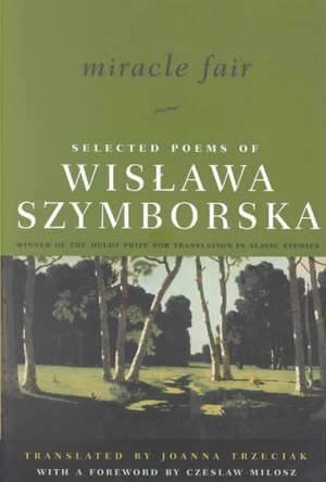 Miracle Fair – Selected Poems of Wislawa Szymborska de Wislawa Szymborska