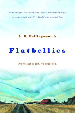 Flatbellies: It's Not about Golf. It's about Life. de Alan Hollingsworth