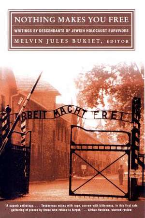 Nothing Makes You Free – Writings from Descendants of Jewish Holocaust Survivors de Melvin Jules Bukiet