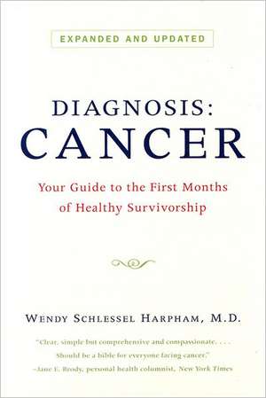 Diagnosis Cancer – Your Guide to the First Months of Healthy Survivorship Expanded and Revised de Wendy Schlessel Harpham