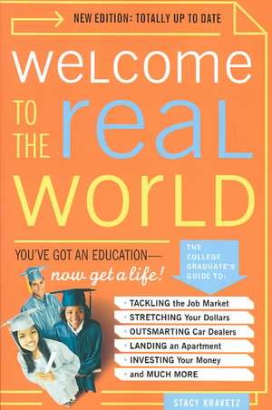 Welcome to the Real World – You′ve Got an Education, Now Get a Life! Revised and Updated de Stacy Kravetz