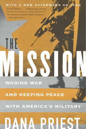 The Mission – Waging War and Keeping Peace with America′s Military de Dana Priest