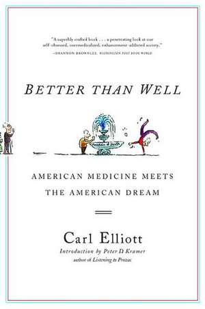 Better than Well – Ameican Medicine Meets the American Dream de Carl Elliott