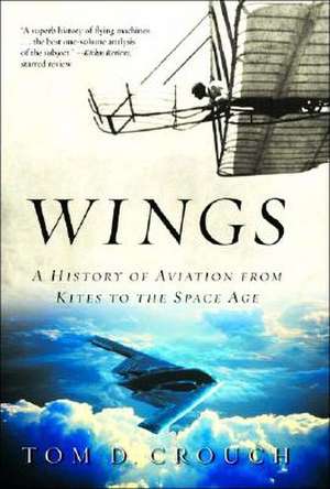 Wings – A History of Aviation from Kites to the Space Age de Tom D Crouch