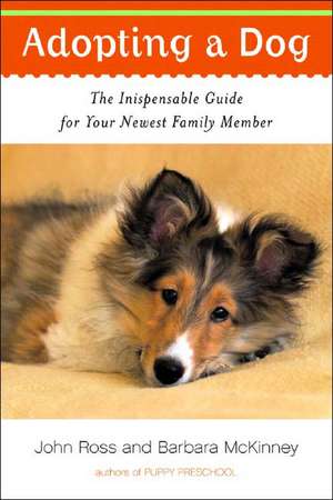 Adopting a Dog – The Indispensable Guide for your Newest Family Member de Barbara Mckinney