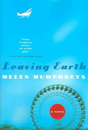 Leaving Earth de Helen Humphreys