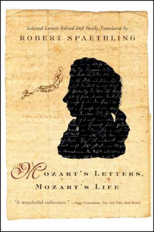 Mozart′s Letters, Mozart′s Life – Selected Letters de Robert Spaethling