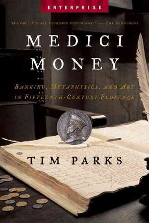 Medici Money – Banking, Metaphysics, and Art in Fifteenth–Century Florence de Tim Parks