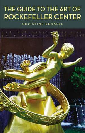 The Guide to the Art of Rockefeller Center de Christine Roussel