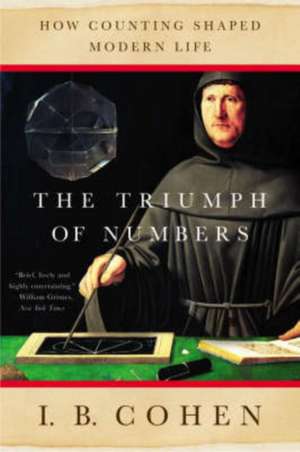 The Triumph of Numbers – How Counting Shaped Modern Life de I B Cohen