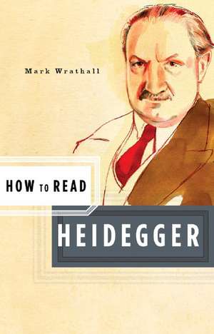 How to Read Heidegger de Mark Wrathall