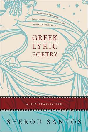 Greek Lyric Poetry – A New Translation de Sherod Santos