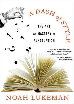 A Dash of Style – The Art and Mastery of Punctuation de Noah Lukeman