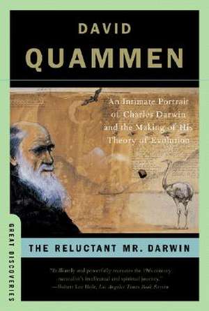 The Reluctant Mr. Darwin – An Intimate Portrait of Charles Darwin and the Making of His Theory of Evolution de David Quammen