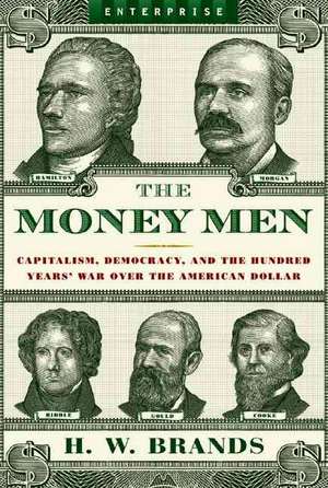 The Money Man – Capitalism, Democracy and the Hundred Years′ War over the American Dollar de H. W. Brands