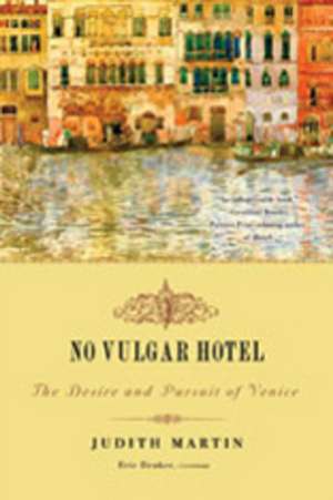 No Vulgar Hotel – The Desire and Pursuit of Venice de Judith Martin