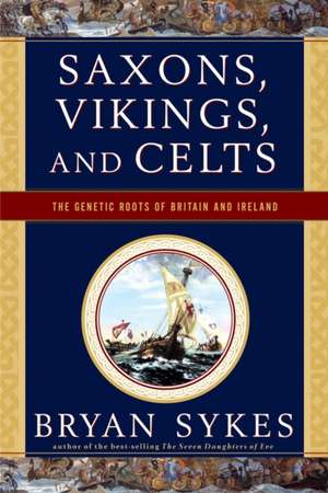 Saxons, Vikings, and Celts de Bryan Sykes
