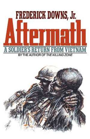 Aftermath – A Soldier`s Return from Vietnam de Frederick Downs