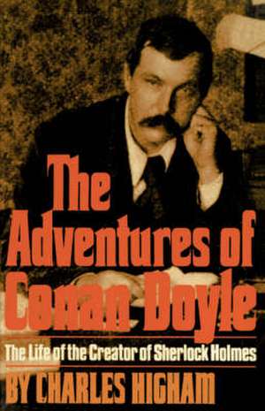 The Adventures of Conan Doyle – The Life of the Creator of Sherlock Holmes de Charles Higham