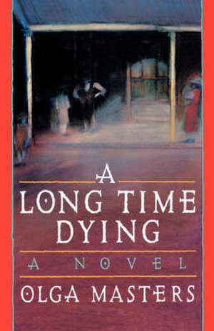 A Long Time Dying – A Novel de Olga Masters