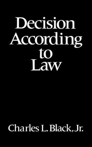 Decision According to Law de Charles L. Black