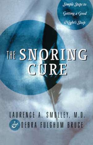 The Snoring Cure – Simple Steps to Getting a Good Night`s Sleep de Debra Fulghum Bruce