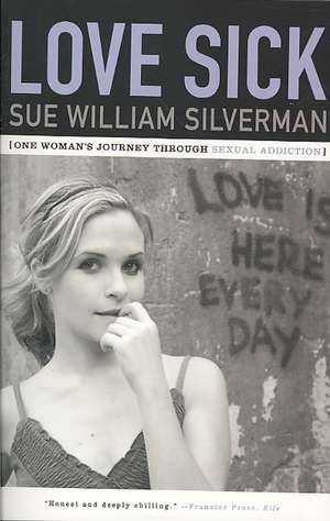 Love Sick – One Woman`s Journey through Sexual Addiction de Sue William Silverman