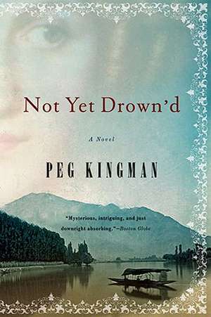 Not Yet Drown′d – A Novel de Peg Kingman